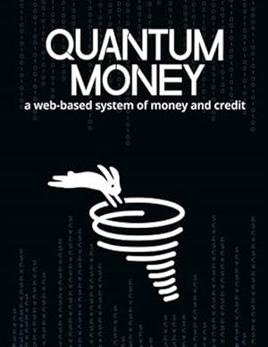 Seller image for Quantum Money : A Web-based System of Money and Credit for sale by GreatBookPricesUK