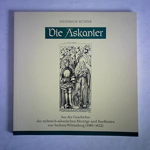 Bild des Verkufers fr Die Askanier. Aus der Geschichte der schsisch-askanischen Herzge und Kurfrsten von Sachsen-Wittenberg (1180 - 1422) zum Verkauf von Celler Versandantiquariat