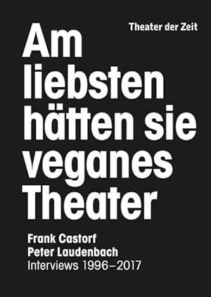 Bild des Verkufers fr Am liebsten htten sie veganes Theater. Frank Castorf - Peter Laudenbach. Interviews 1996-2017. zum Verkauf von A43 Kulturgut
