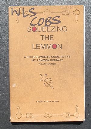 Squeezing The Lemmon. A Rock Climber's Guide To The Mt. Lemmon Highway -- 1991 FIRST EDITION