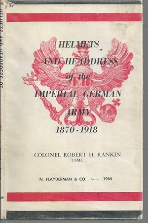 Image du vendeur pour Helmets and Headdress of the Imperial German Army 1870 - 1918 mis en vente par Elizabeth's Bookshops