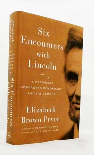 Bild des Verkufers fr Six Encounters with Lincoln : A President Confronts Democracy and Its Demons zum Verkauf von Adelaide Booksellers