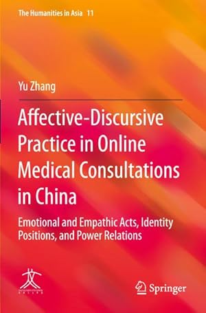 Bild des Verkufers fr Affective-Discursive Practice in Online Medical Consultations in China : Emotional and Empathic Acts, Identity Positions, and Power Relations zum Verkauf von AHA-BUCH GmbH