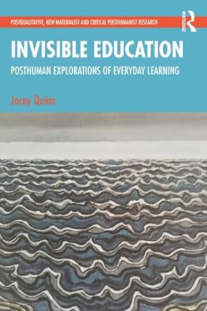 Bild des Verkufers fr Invisible Education : Posthuman Explorations of Everyday Learning zum Verkauf von AHA-BUCH GmbH