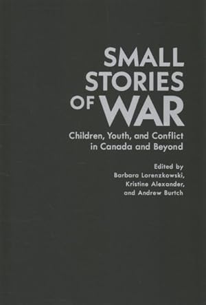 Seller image for Small Stories of War : Children, Youth, and Conflict in Canada and Beyond for sale by GreatBookPrices