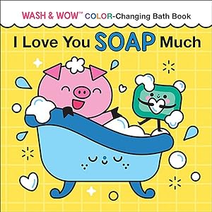 Imagen del vendedor de I Love You Soap Much : Wash & Wow Color-changing Bath Book a la venta por GreatBookPrices