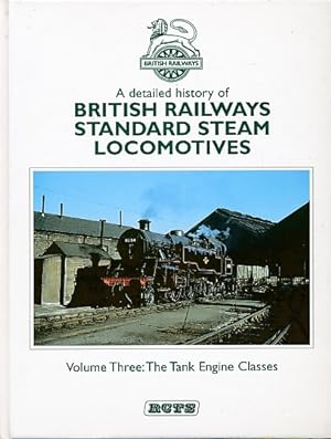 Image du vendeur pour A Detailed History of British Railways Standard Steam Locomotives. Volume Three: The Tank Engine Classes mis en vente par Barter Books Ltd