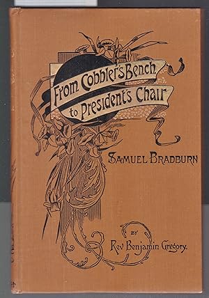 Bild des Verkufers fr From Cobblers Bench To President's Chair : Samuel Bradburn zum Verkauf von Laura Books