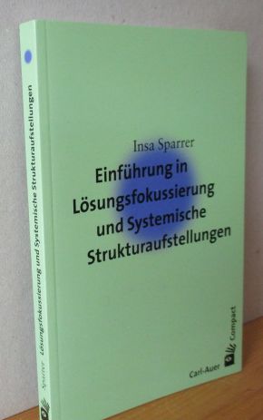 Einführung in die Lösungsfokussierung und Systemische Strukturaufstellungen