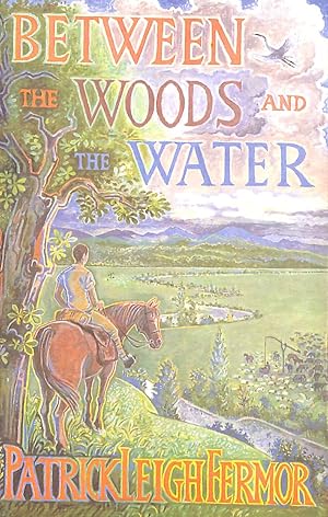 Seller image for Between the Woods and the Water: On Foot to Constantinople from the Hook of Holland: The Middle Danube to the Iron Gates for sale by M Godding Books Ltd
