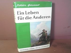 Bild des Verkufers fr Ein Leben fr die Anderen. Erzherzog Johann und die Steiermark. Aus dem nachgelassenen Manuskript bearbeitet von Oskar Mllern. zum Verkauf von Antiquariat Deinbacher