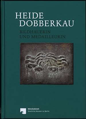 Heide Dobberkau. Bildhauerin und Medailleurin. Herausgegeben für das Münzkabinett von Bernhard We...