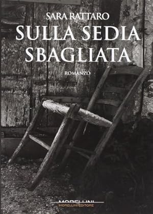 Seller image for Sulla sedia sbagliata - Sara Rattaro for sale by libreria biblos