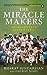 Seller image for The Miracle Makers: Indian Cricket's Greatest Epic: Story Behind Indian Cricket's Historic Breach of the Gabba Fortress [Soft Cover ] for sale by booksXpress