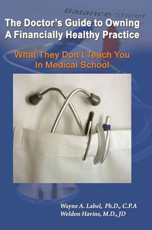 Bild des Verkufers fr Doctor's Guide to Owning a Financially Healthy Practice : What They Don  t Teach You in Medical School zum Verkauf von GreatBookPricesUK