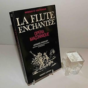 La flute enchantée. Opéra maçonnique. Essai d'explication du livret et de la musique. Paris. Robe...