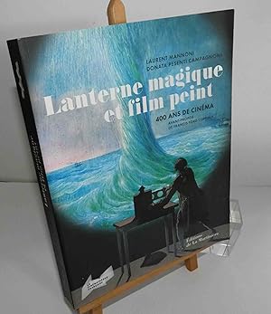 Lanterne magique et film peint. 400 ans de cinéma. Avant-propos de Francis Ford-Coppola. La Marti...