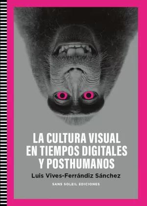 Bild des Verkufers fr CULTURA VISUAL EN TIEMPOS DIGITALES Y POSTHUMANOS zum Verkauf von LIBRERIACB