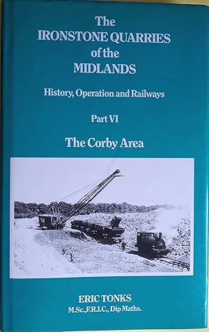 Imagen del vendedor de The Ironstone Quarries of the Midlands - The Corby Area a la venta por The Book House  (PBFA)