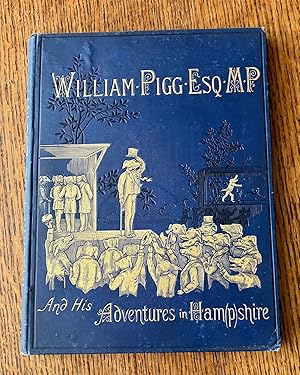 Imagen del vendedor de THE TRUE AND ROMANTIC HISTORY OF WILLIAM PIGG, ESQUIRE. M. P. FOR HAM(P)SHIRE. Or life's burlesque in black and white, by the Hon. Charlotte Ellis. The poetical accompaniment by the Rev. H. A. Martin, M.A. a la venta por Paul Foster. - ABA & PBFA Member.