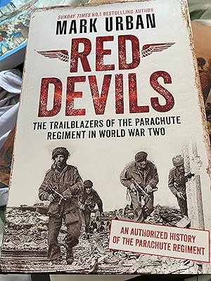 Red Devils: The Trailblazers of the Parachute Regiment in WW2: An Authorized History