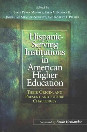 Seller image for Hispanic Serving Institutions in American Higher Education : Their Origin, and Present and Future Challenges for sale by GreatBookPrices