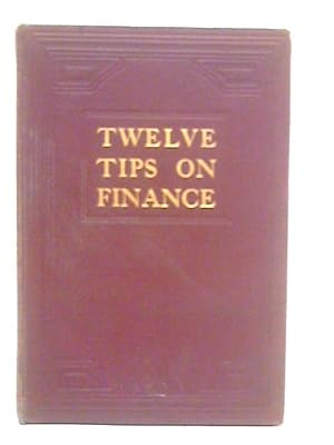 Imagen del vendedor de Twelve Tips on Finance - How to Make 18% Tax Free a la venta por World of Rare Books