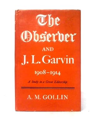 Seller image for The Observer' and J.L. Garvin, 1908-1914: A Study In A Great Editorship for sale by World of Rare Books