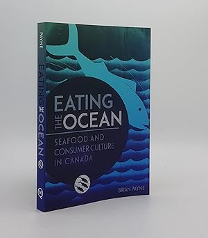 Bild des Verkufers fr EATING THE OCEAN Seafood and Consumer Culture in Canada zum Verkauf von Rothwell & Dunworth (ABA, ILAB)