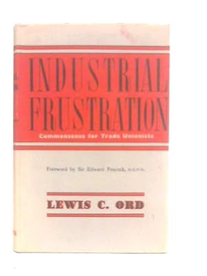 Seller image for Industrial Frustration: Commonsense for Trade Unionists for sale by World of Rare Books