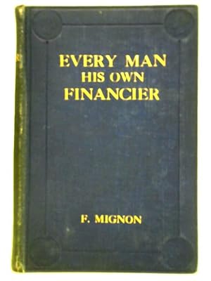 Bild des Verkufers fr Every Man His Own Financier, A Practical Handbook zum Verkauf von World of Rare Books