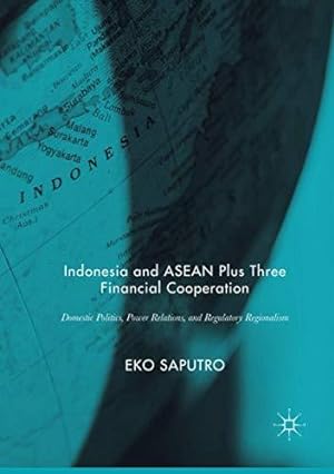 Bild des Verkufers fr Indonesia and ASEAN Plus Three Financial Cooperation: Domestic Politics, Power Relations, and Regulatory Regionalism zum Verkauf von WeBuyBooks