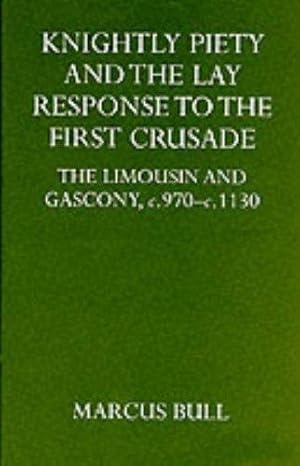 Imagen del vendedor de Knightly Piety and the Lay Response to the First Crusade: The Limousin and Gascony, c.970-c.1130 (Oxford University Press academic monograph reprints) a la venta por WeBuyBooks