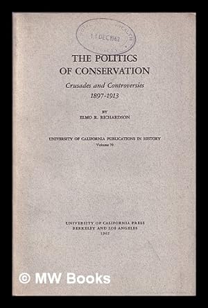 Seller image for The politics of conservation : crusades and controversies, 1897-1913 for sale by MW Books Ltd.
