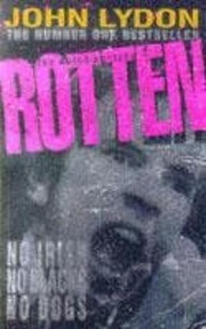 Seller image for The Autobiography - Rotten: No Irish, No Blacks, No Dogs - Authorised Autobigraphy of Johnny Rotten for sale by WeBuyBooks