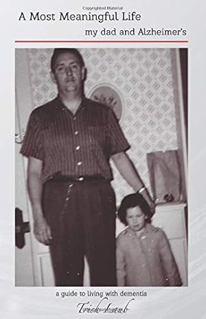 Imagen del vendedor de A Most Meaningful Life: my dad and Alzheimer's (Comfort in Their Jouney) a la venta por -OnTimeBooks-