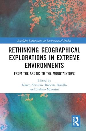 Bild des Verkufers fr Rethinking Geographical Explorations in Extreme Environments : From the Arctic to the Mountaintops zum Verkauf von AHA-BUCH GmbH