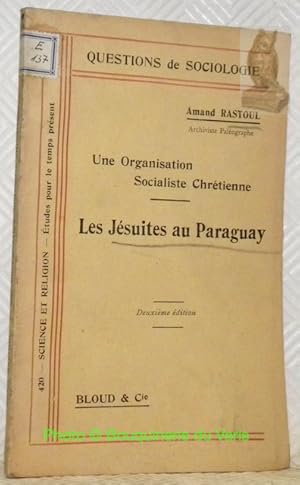 Seller image for Une organisation socialiste chrtienne: les Jsuites au Paraguay. Questions de sociologie. for sale by Bouquinerie du Varis