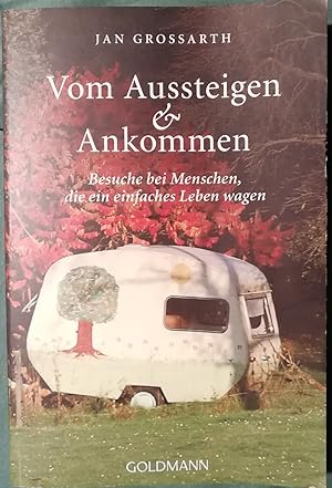 Seller image for Vom Aussteigen und Ankommen. Besuche bei Menschen, die ein einfaches Leben wagen for sale by Klaus Kreitling