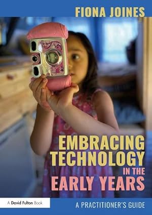 Bild des Verkufers fr Embracing Technology in the Early Years : A Practitioner's Guide zum Verkauf von AHA-BUCH GmbH