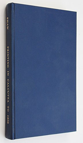 Bild des Verkufers fr Printing in Calcutta to 1800: A Description and Checklist of Printing in Late 18th Century Calcutta (Bibliographical Society S.) zum Verkauf von WeBuyBooks