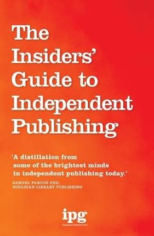 Seller image for The Insiders' Guide to Independent Publishing for sale by WeBuyBooks