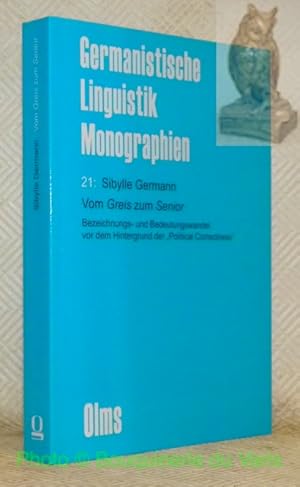 Image du vendeur pour Vom Greis zum Senior. Bezeichnungs- und Bedeutungswandel vor dem Hintergrund der "Political Correctness". Germanistische Linguistik Monographien, Band 21. mis en vente par Bouquinerie du Varis