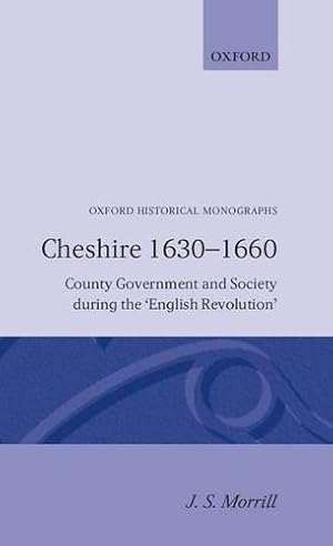 Bild des Verkufers fr Cheshire 1630-1660 County Government and Society during the `English Revolution' (Oxford Historical Monographs) zum Verkauf von WeBuyBooks