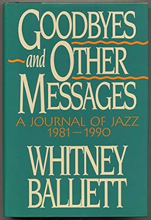 Imagen del vendedor de Goodbyes and Other Messages: Journal of Jazz, 1981-90 a la venta por WeBuyBooks