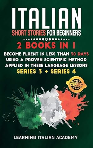 Image du vendeur pour Italian Short Stories for Beginners: 2 Books in 1: Become Fluent in Less Than 30 Days Using a Proven Scientific Method Applied in These Language . 3 + Series 4) (Learning Italian with Stories) mis en vente par Redux Books