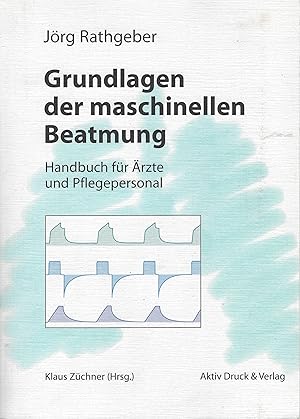 Seller image for Grundlagen der maschinellen Beatmung. Handbuch fr rzte und Pflegepersonal for sale by montanbuch