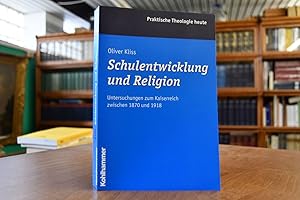 Immagine del venditore per Schulentwicklung und Religion. Untersuchungen zum Kaiserreich zwischen 1870 und 1918. Praktische Theologie heute Bd. 68 venduto da Gppinger Antiquariat