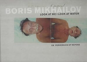 Seller image for Boris Mikhailov Look at me I look at water or perversion of repose for sale by ART...on paper - 20th Century Art Books