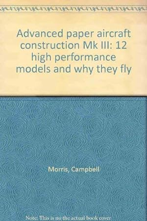 Seller image for Advanced Paper Aircraft Construction: Mk. 3 for sale by WeBuyBooks
